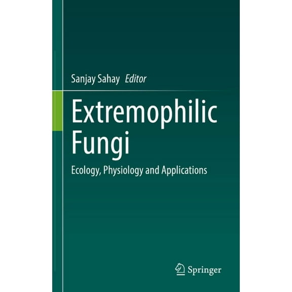 Extremophilic Fungi: Ecology, Physiology and Applications, (Hardcover)