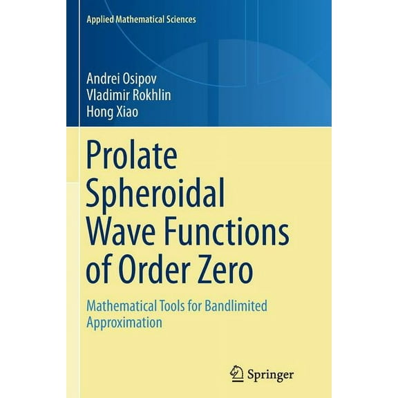 Applied Mathematical Sciences Prolate Spheroidal Wave Functions of Order Zero: Mathematical Tools for Bandlimited Approximation, Book 187, (Paperback)