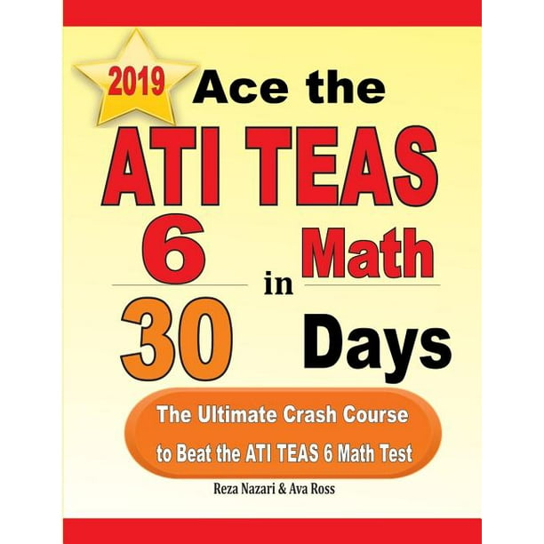 Ace The ATI TEAS 6 Math In 30 Days The Ultimate Crash Course To Beat 