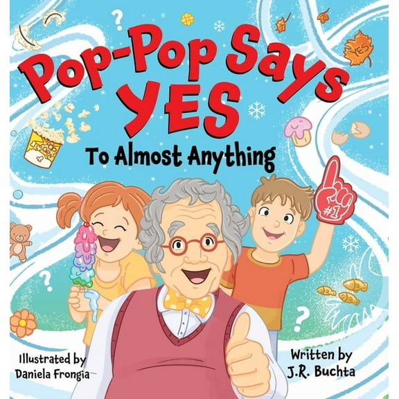 Pop-Pop Says Yes To Almost Anything, (Hardcover)
