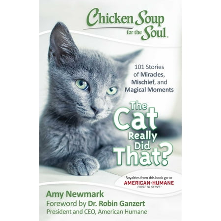Chicken Soup for the Soul: The Cat Really Did That? : 101 Stories of Miracles, Mischief and Magical (The Best Way To Freeze Soup)
