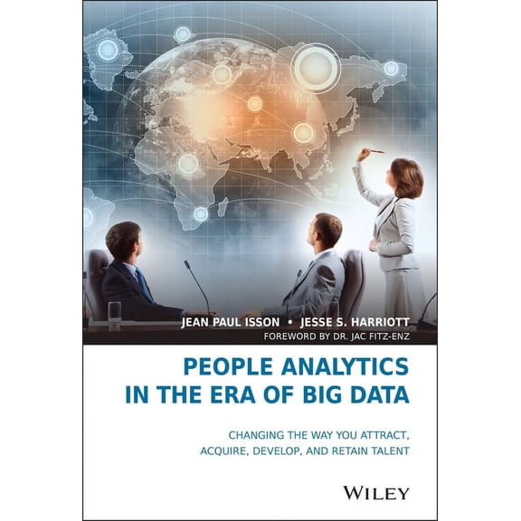 People Analytics in the Era of Big Data: Changing the Way You Attract, Acquire, Develop, and Retain Talent, (Hardcover)