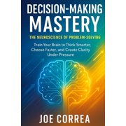 The Success Brain Decision-Making Mastery: The Neuroscience of Problem-Solving, Book 5, (Paperback)