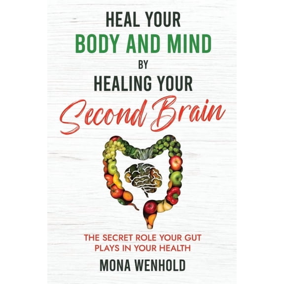 Heal Your Body and Mind by Healing Your Second Brain, (Paperback)