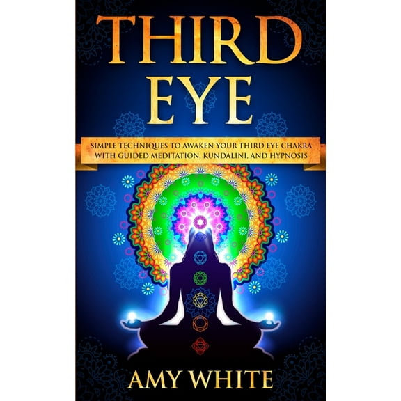 Third Eye: Simple Techniques to Awaken Your Third Eye Chakra With Guided Meditation, Kundalini, and Hypnosis (psychic ab, (Paperback)