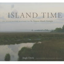Island Time: An Illustrated History of St. Simons Island, Georgia, (Hardcover)
