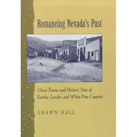 Romancing Nevada S Past Ghost Towns And Historic Sites