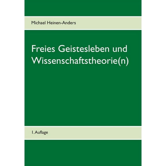 Freies Geistesleben und Wissenschaftstheorie(n): 1. Auflage, (Paperback)
