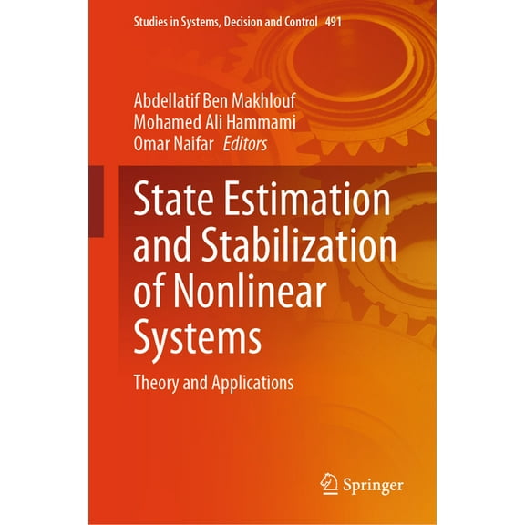 Studies in Systems, Decision and Control State Estimation and Stabilization of Nonlinear Systems: Theory and Applications, Book 491, (Hardcover)