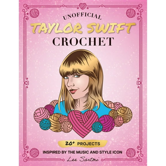 Pre-Owned Unofficial Taylor Swift Crochet : 20  Projects Inspired by the Music and Style Icon (Paperback) 9780760392553