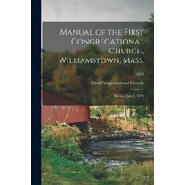 Manual of the First Congregational Church, Williamstown, Mass.; Revised Jan. 1, 1879; 1879 (Paperback)