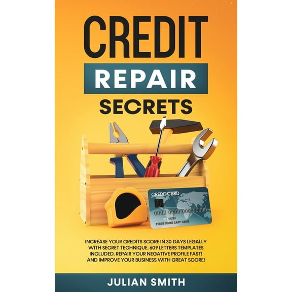 Credit Repair Secrets: Increase Your Credits Score in 30 Days Legally with Secret Technique. 609 Letters Templates Inclu, (Paperback)