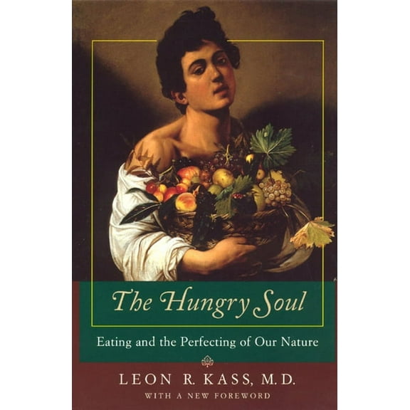 The Hungry Soul: Eating and the Perfecting of Our Nature, (Paperback)
