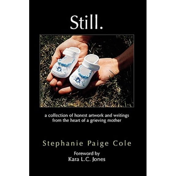 Pre-Owned Still: A Collection of Honest Artwork and Writings from the Heart of a Grieving Mother (Paperback) 1609115864 9781609115869