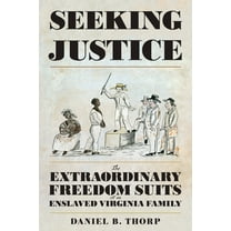American South Seeking Justice: The Extraordinary Freedom Suits of an Enslaved Virginia Family, (Paperback)