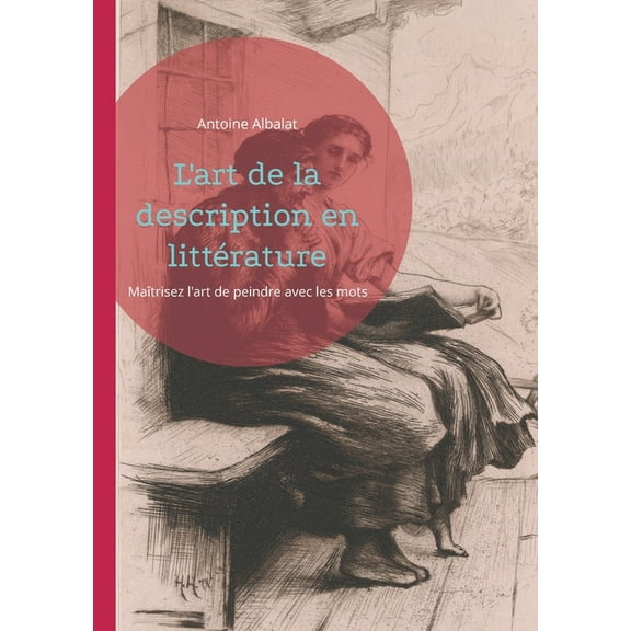 L'art de la description en littérature: Maîtrisez l'art de peindre avec les mots, (Paperback)