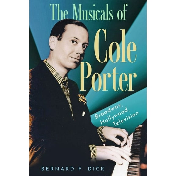 The Musicals of Cole Porter: Broadway, Hollywood, Television, (Hardcover)