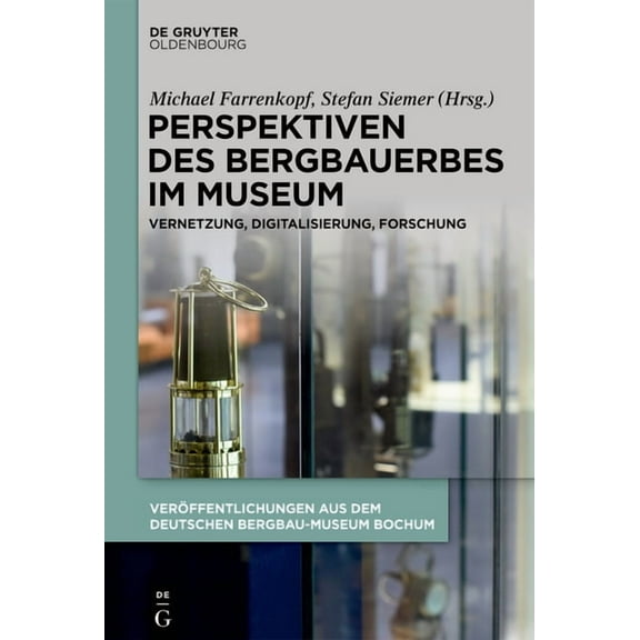 Perspektiven Des Bergbauerbes Im Museum: Vernetzung, Digitalisierung, Forschung, (Hardcover)