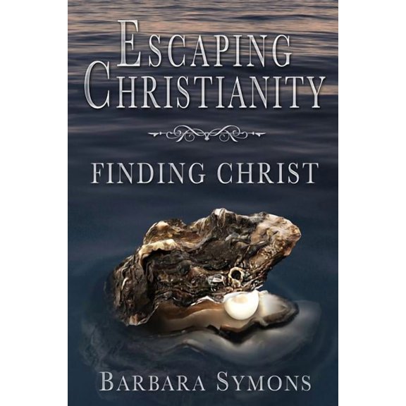 Escaping Christianity: Finding Christ, (Paperback)