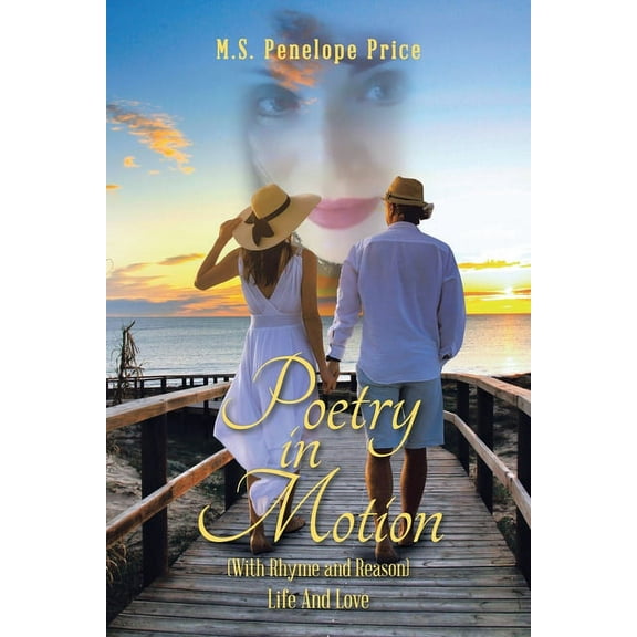 Poetry in Motion: With Rhyme and Reason Life and Love Paperback 1664189424 9781664189423 M S Penelope Price