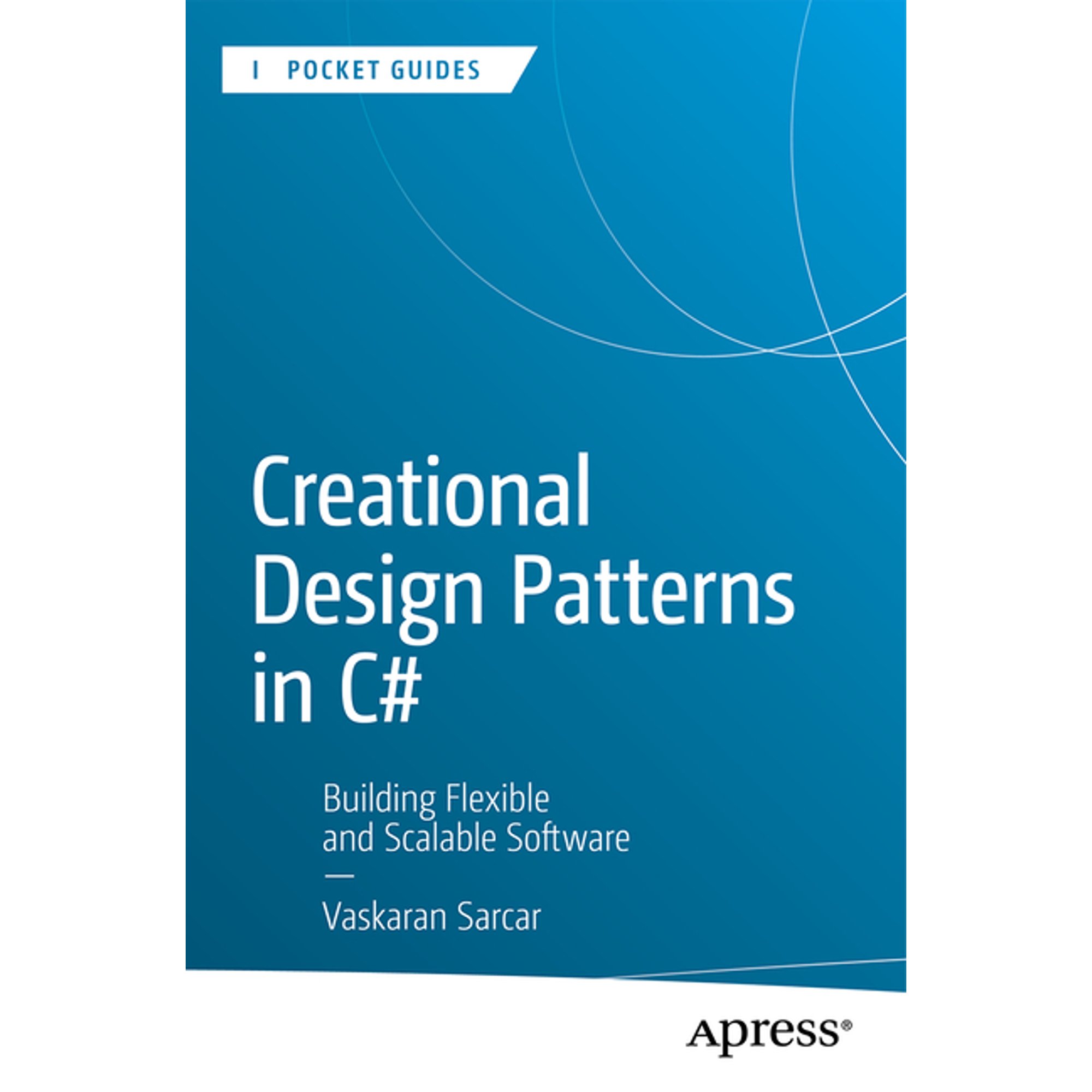 Apress Pocket Guides Creational Design Patterns in C#: Building Flexible and Scalable Software (Paperback)