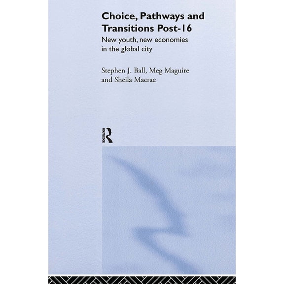 Studies in Inclusive Education Series Choice, Pathways and Transitions Post-16: New Youth, New Economies in the Global City, (Hardcover)