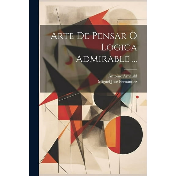 Arte De Pensar Ò Logica Admirable ... (Paperback)