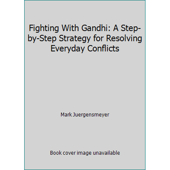 Pre-Owned Fighting With Gandhi: A Step-by-Step Strategy for Resolving Everyday Conflicts (Hardcover) 0062504398 9780062504395
