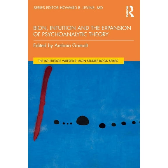 The Routledge Wilfred R. Bion Studies Bo Bion, Intuition and the Expansion of Psychoanalytic Theory, (Paperback)
