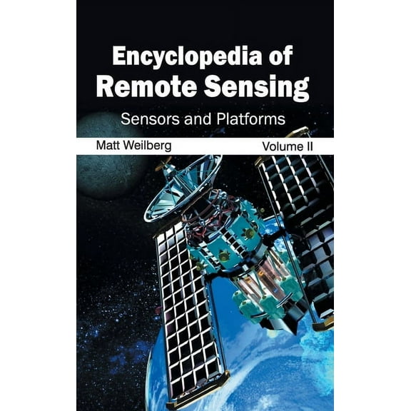 Encyclopedia of Remote Sensing: Volume II (Sensors and Platforms), (Hardcover)