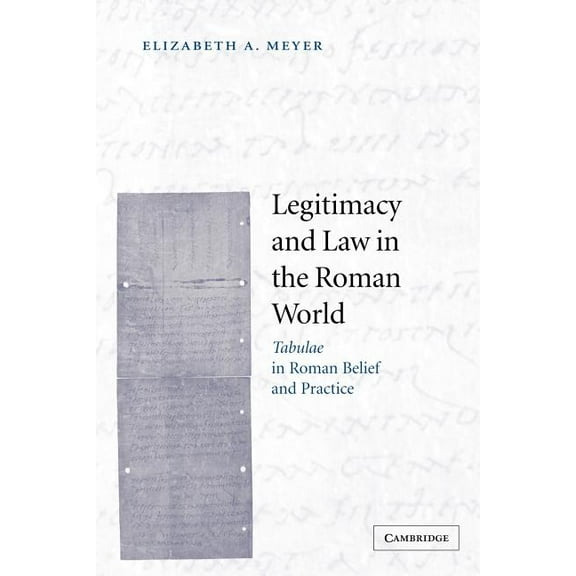 Legitimacy and Law in the Roman World: Tabulae in Roman Belief and Practice, (Paperback)