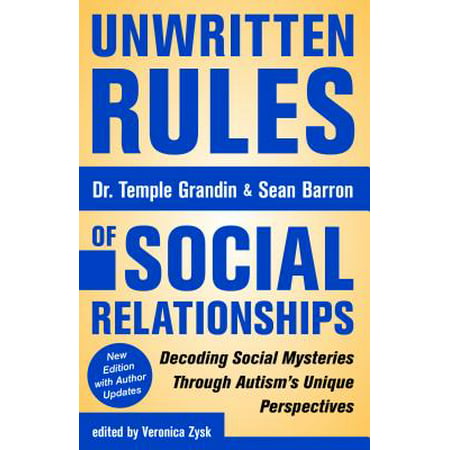 Unwritten Rules of Social Relationships : Decoding Social Mysteries Through the Unique Perspectives of Autism: New Edition with Author