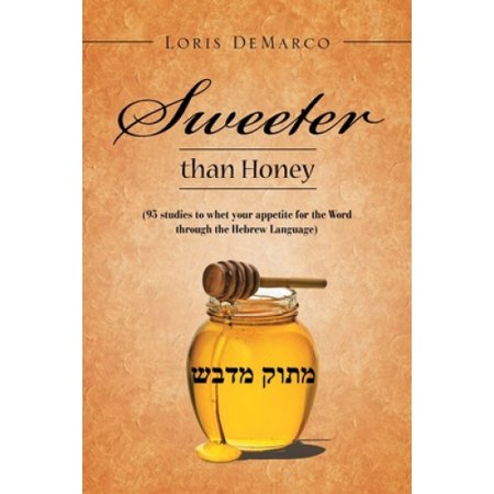 Sweeter Than Honey: (95 Studies To Whet Your Appetite For The Word Through  The Hebrew Language) | Walmart Canada