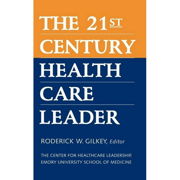 The 21st Century Health Care Leader, (Hardcover)