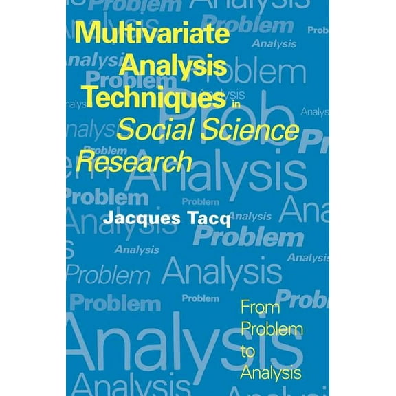 Multivariate Analysis Techniques in Social Science Research: From Problem to Analysis, (Hardcover)