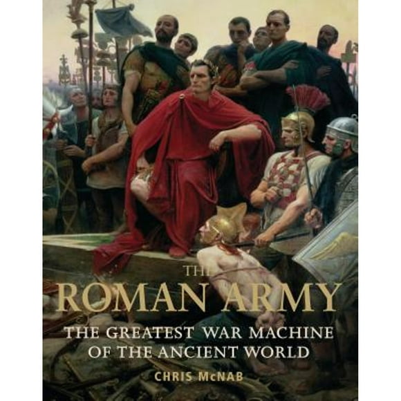 Pre-Owned The Roman Army: The Greatest War Machine of the Ancient World (Paperback 9781849088138) by Chris McNab