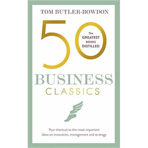 50 Business Classics : Your shortcut to the most important ideas on innovation, management and strategy (Paperback)