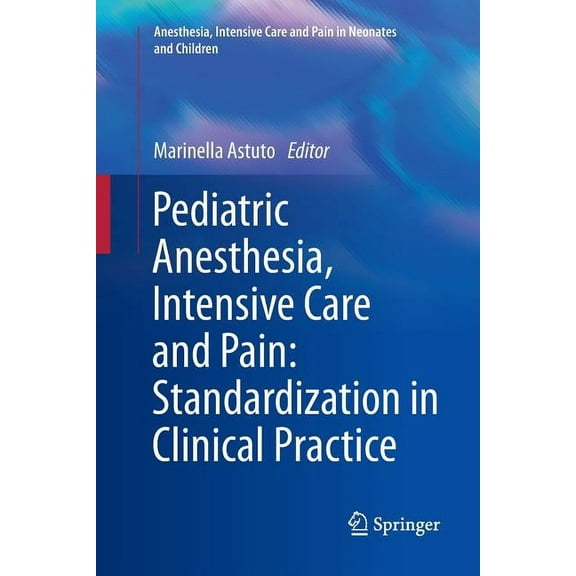 Anesthesia, Intensive Care and Pain in N Pediatric Anesthesia, Intensive Care and Pain: Standardization in Clinical Practice, (Paperback)