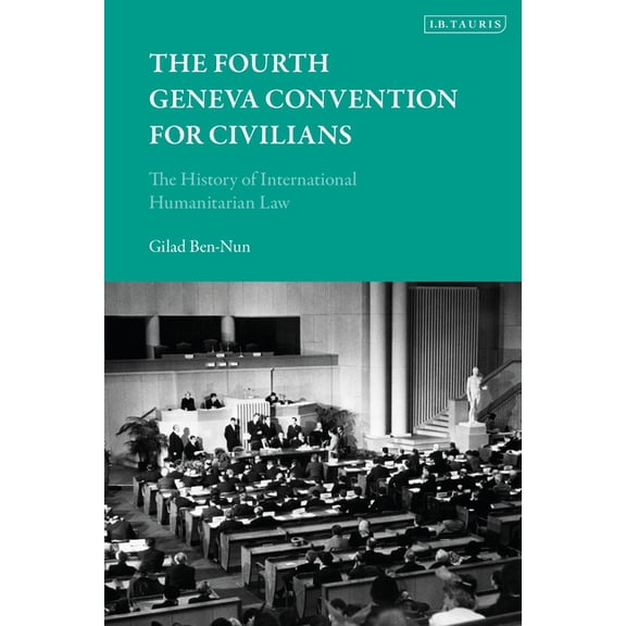The Fourth Geneva Convention for Civilians: The History of International Humanitarian Law, (Paperback)
