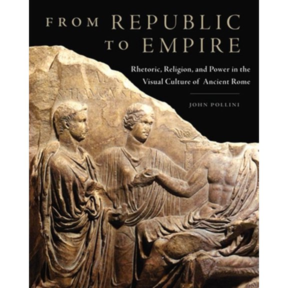 Pre-Owned Oklahoma Series in Classical Culture: From Republic to Empire : Rhetoric, Religion, and Power in the Visual Culture of Ancient Rome (Series #48) (Hardcover)