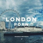 London Porn: A London Coffee Table Book of Photography (Paperback)