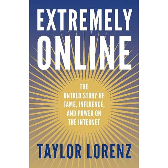 Pre-Owned Extremely Online: The Untold Story of Fame, Influence and Power on the Internet (Paperback) by Taylor Lorenz
