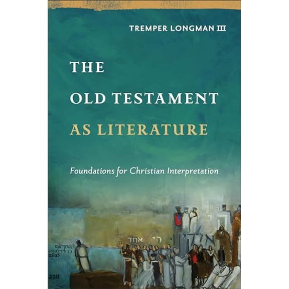 Pre-Owned The Old Testament as Literature: Foundations for Christian Interpretation (Approaching the Old Testament), 9781540961310, 1540961311, Hardcover,