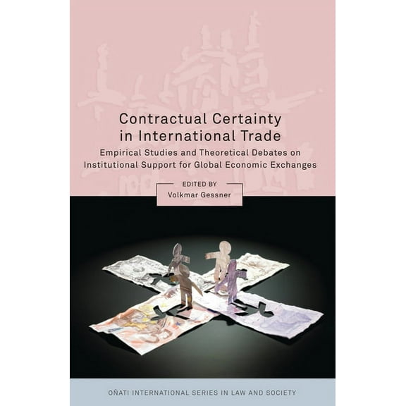 OÃ±ati International Law and Society Contractual Certainty in International Trade: Empirical Studies and Theoretical Debates on Institutional Support for Glo, (Hardcover)