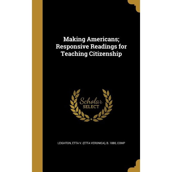 Making Americans; Responsive Readings for Teaching Citizenship (Hardcover)