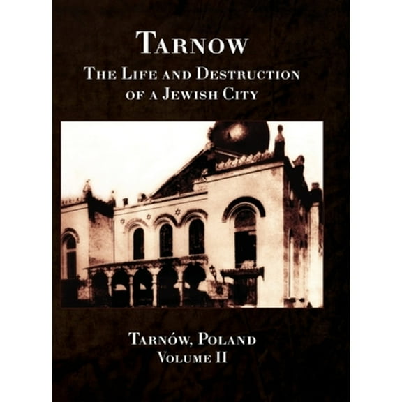 Tarnow Vol. II; The Life and Destruction of a Jewish City (Hardcover)