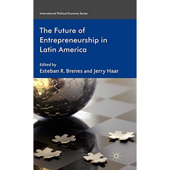 The Future of Entrepreneurship in Latin America (International Political Economy Series)