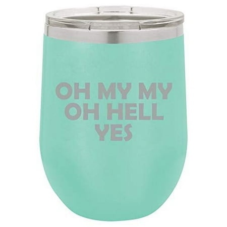 

12 oz Double Wall Vacuum Insulated Stainless Steel Stemless Wine Tumbler Glass Coffee Travel Mug With Lid Oh My My Oh Hell Yes (Teal)