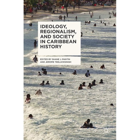 Ideology, Regionalism, and Society in Caribbean History, (Hardcover)