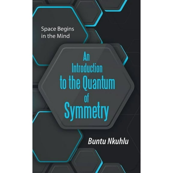 An Introduction to the Quantum of Symmetry: Space Begins in the Mind, (Paperback)